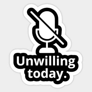 Unwilling today Sticker